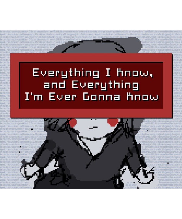 Everything I Know, and Everything I m Ever Gonna Know Steam Key GLOBAL